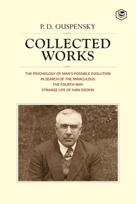P. D. Ouspensky: Collected Works Including (The Psychology of Man's Possible Evolution, In Search of Miraculous, The Fourth Way & Strange Life of Ivan Osokin)(Hardcover, P. D. Ouspensky) P. D. Ouspensky: Collected Works Including (The Psychology of Man's Possible Evolution, In Search of Miraculous, The Fourth Way & Strange Life of Ivan Osokin)(Hardcover, P. D. Ouspensky)