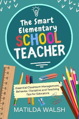 The Smart Elementary School Teacher(English, Paperback, Walsh Matilda)