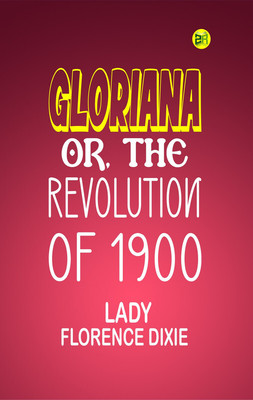 GLORIANA; OR, THE REVOLUTION OF 1900(Paperback, LADY FLORENCE DIXIE)
