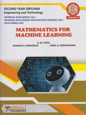 MATHEMATICS FOR MACHINE LEARNING - MSBTE K Scheme – Semester 4 – Second Year Diploma Course In Artificial Intelligence and Machine Learning, Data Science(Paperback, B. M. Patel, Anagha R. Medhekar, Amol Suryavanshi) MATHEMATICS FOR MACHINE LEARNING - MSBTE K Scheme – Semester 4 – Second Year Diploma Course In Artificial Intelligence and Machine Learning, Data Science(Paperback, B. M. Patel, Anagha R. Medhekar, Amol Suryavanshi)