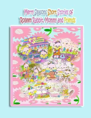 Merry Seasons Short Stories of Rolleen Rabbit, Mommy and Friends(English, Paperback, Kong Rowena)