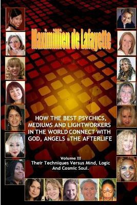 Volume 2. How the Best Psychics, Mediums and Lightworkers in the World Connect with God, Angels and the Afterlife(English, Paperback, De Lafayette Maximillien)