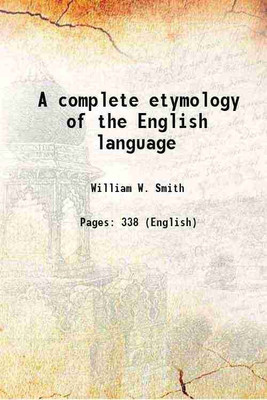 A complete etymology of the English language 1876 [Hardcover](Hardcover, William W. Smith)