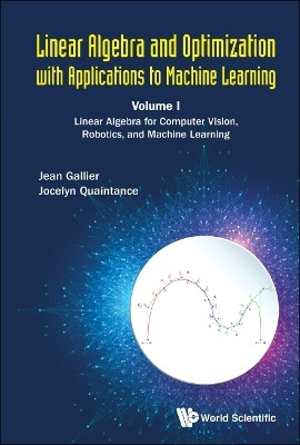 Linear Algebra And Optimization With Applications To Machine Learning - Volume I: Linear Algebra For Computer Vision, Robotics, And Machine Learning(English, Hardcover, Gallier Jean H)