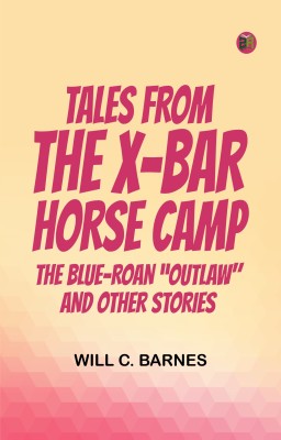 Tales from the X-bar Horse Camp The Blue-Roan Outlaw and Other Stories(Paperback, Will C. Barnes)