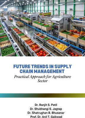 Future Trends in Supply Chain Management - Practical Approach for Agriculture Sector(Paperback, Dr. Ranjit S. Patil, Dr. Shubhangi S. Jagtap, Dr. Shatrughan B. Bhusanar, Dr. Anil Trimbakrao Gaikwad)