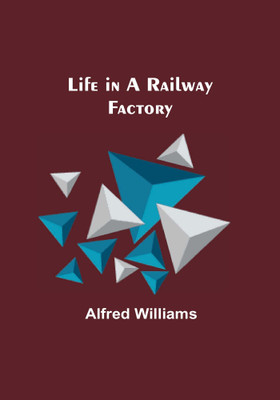 Life in a Railway Factory(English, Paperback, Williams Alfred)