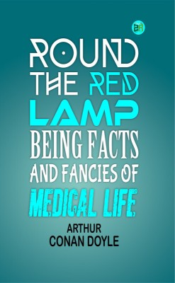 Round the Red Lamp: Being Facts and Fancies of Medical Life(Paperback, Arthur Conan Doyle)