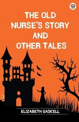 The Old Nurse's Story And Other Tales (Edition1)(English, Paperback, Gaskell Elizabeth)
