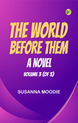 The World Before Them A Novel. Volume 3 (of 3)(Paperback, Susanna Moodie)