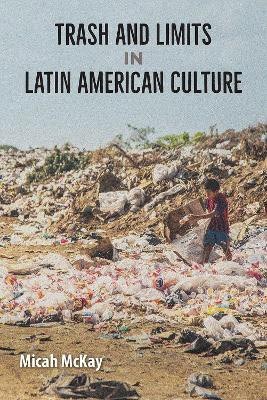 Trash and Limits in Latin American Culture(English, Paperback, McKay Micah)