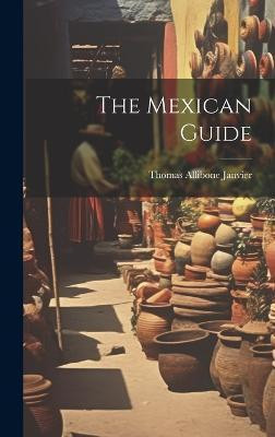 The Mexican Guide(English, Hardcover, Janvier Thomas Allibone)