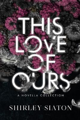 This Love of Ours (The Fallen Edition)(English, Paperback, Siaton Shirley)