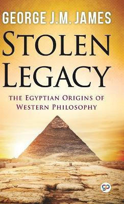 Stolen Legacy(English, Hardcover, James George J.M.)