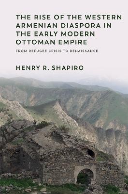 The Rise of the Western Armenian Diaspora in the Early Modern Ottoman Empire(English, Paperback, Shapiro Henry)