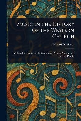 Music in the History of the Western Church(English, Paperback, Dickinson Edward)