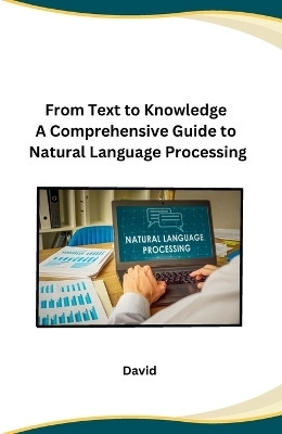 From Text to Knowledge A Comprehensive Guide to Natural Language Processing(English, Paperback, David)