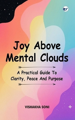 Joy Above Mental Clouds(English, Paperback, Soni Vishakha)