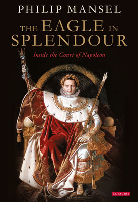 The Eagle in Splendour(English, Paperback, Mansel Philip)