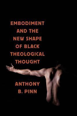 Embodiment and the New Shape of Black Theological Thought(English, Electronic book text, Pinn Anthony B.)