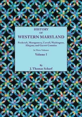 History of Western Maryland, Being a History of Frederick, Montgomery, Carroll, Washignton, Allegany, and Garrett Counties. In Three Volumes. Volume I(English, Paperback, Scharf J.Thomas)