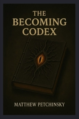 The Becoming Codex(English, Paperback, Petchinsky Matthew)