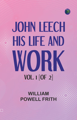 John Leech, His Life and Work. Vol. 1 [of 2](Paperback, William Powell Frith)