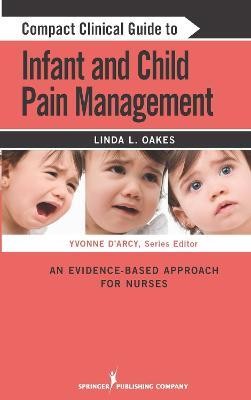 Compact Clinical Guide to Infant and Child Pain Management(English, Paperback, Oakes Linda L.)