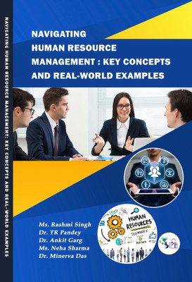 Navigating Human Resource Management: Key Concepts and Real-world Examples(Paperback, Ms. Rashmi Singh Dr. TR Pandey Dr. Ankit Garg Ms. Neha Sharma Dr. Minerva Das)