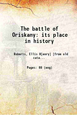 The battle of Oriskany its place in history 1877 [Hardcover](Hardcover, Ellis H. Roberts)