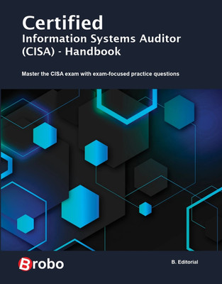 Certified Information Systems Auditor (CISA)	- Handbook  - Master the CISA exam with exam-focused practice questions(Paperback, B. editorial)
