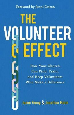 The Volunteer Effect - How Your Church Can Find, Train, and Keep Volunteers Who Make a Difference(English, Paperback, Young Jason)