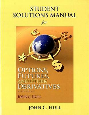 Student Solutions Manual for Options, Futures, and Other Derivatives(English, Paperback, Hull John)