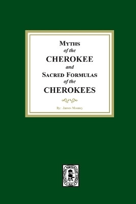 Myths of the CHEROKEE and Sacred Formulas of the CHEROKEES(English, Paperback, Mooney James)