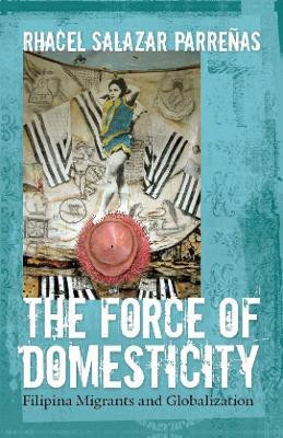 The Force of Domesticity(English, Paperback, Parrenas Rhacel Salazar)