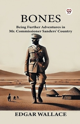 Bones Being Further Adventures in Mr. Commissioner Sanders' Country(English, Paperback, Wallace Edgar)