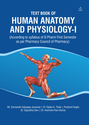 TEXT BOOK OF HUMAN ANATOMY AND PHYSIOLOGY-I - According to syllabus of B.Pharm First Semester as per Pharmacy Council of Pharmacy(Paperback, Mr. Somanath Satyappa, Dr. Dipika K. Thale, Prashant Gupta, Dr. Suprabha Devi, Dr. Averineni Ravi)