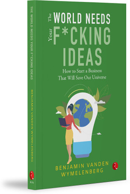 WORLD NEEDS YOUR F*CKING IDEAS(English, Paperback, WYMELENBERG BENJAMIN VANDEN)