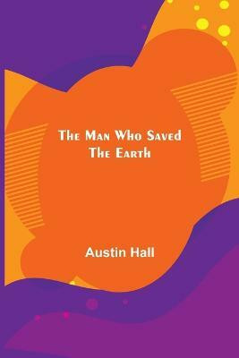 The Man Who Saved the Earth(English, Paperback, Hall Austin)