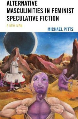 Alternative Masculinities in Feminist Speculative Fiction(English, Paperback, Pitts Michael)