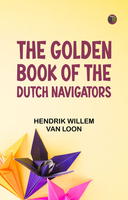 The Golden Book of the Dutch Navigators(Paperback, Hendrik Willem Van Loon)