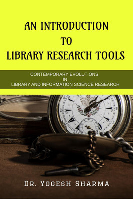 AN INTRODUCTION TO LIBRARY RESEARCH TOOLS  - CONTEMPORARY EVOLUTIONS IN LIBRARY AND INFORMATION SCIENCE RESEARCH TOOLS(English, Paperback, Dr. Yogesh Sharma)