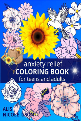 Anxiety Relief Coloring Book For Teens And Adults(English, Paperback, Alis Nicole Uson)