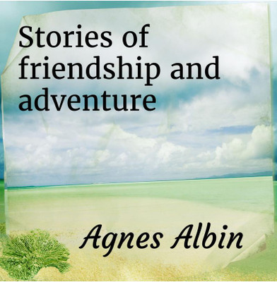 Stories of friendship and adventure(English, Paperback, Agnes Albin)