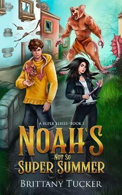 Noah's Not So Super Summer(English, Paperback, Tucker Brittany)