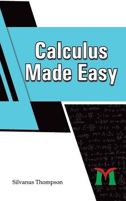 Calculus Made Easy(Hardcover, Silvanus Thompson)