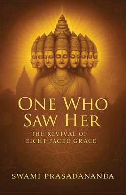One Who Saw Her: The Revival of Eight-Faced Grace(Paperback, Swami Prasadananda)