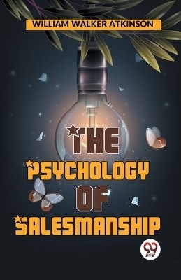 The Psychology Of Salesmanship(English, Paperback, Walker Atkinson William)