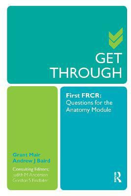 Get Through First FRCR: Questions for the Anatomy Module(English, Paperback, Mair Grant)