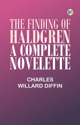 THE FINDING OF HALDGREN A COMPLETE NOVELETTE(Paperback, Charles Willard Diffin)